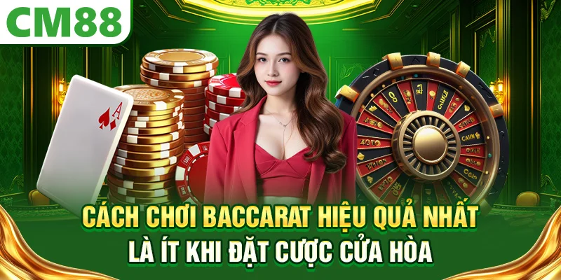 Cách chơi Baccarat hiệu quả nhất là ít khi đặt cược cửa